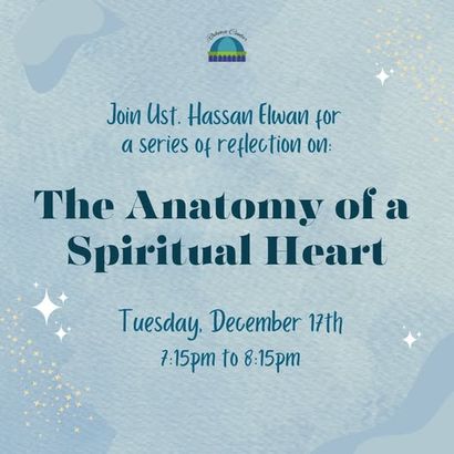 The Anatomy of a Spiritual Heart: A Series of Reflections with Ust. Hassan Elwan